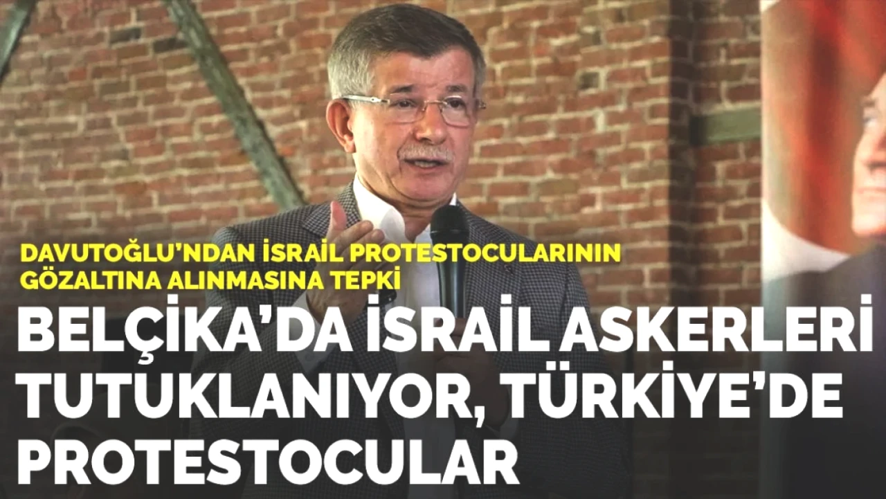Davutoğlu'ndan Şok Tepki! İsrail Protestocularının Gözaltı Kararına Sert Yanıt